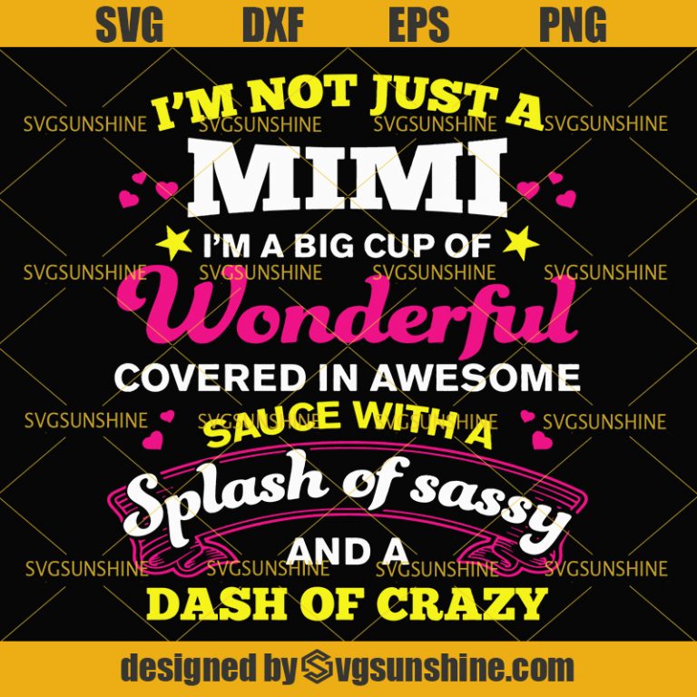 Mimi Svg, I'm Not Just a Mimi I'm a Big Cup of Wonderful Covered In ...