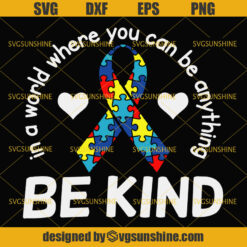 Autism SVG, In a World Where You Can Be Anything Be Kind Autism Ribbon Jigsaw Puzzle Pieces SVG