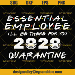 Essential Employee I'll Be There For You 2020 Quarantine Svg, Essential Workers Svg