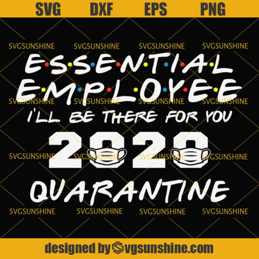 Essential Employee I’ll Be There For You 2020 Quarantine Svg, Essential Workers Svg