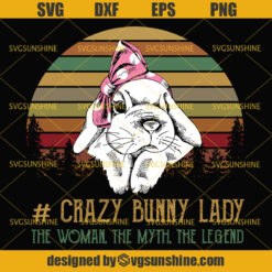 Crazy Bunny Lady The Woman The Myth The Legend Svg, Bunny Svg