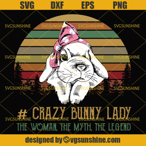 Crazy Bunny Lady The Woman The Myth The Legend Svg, Bunny Svg