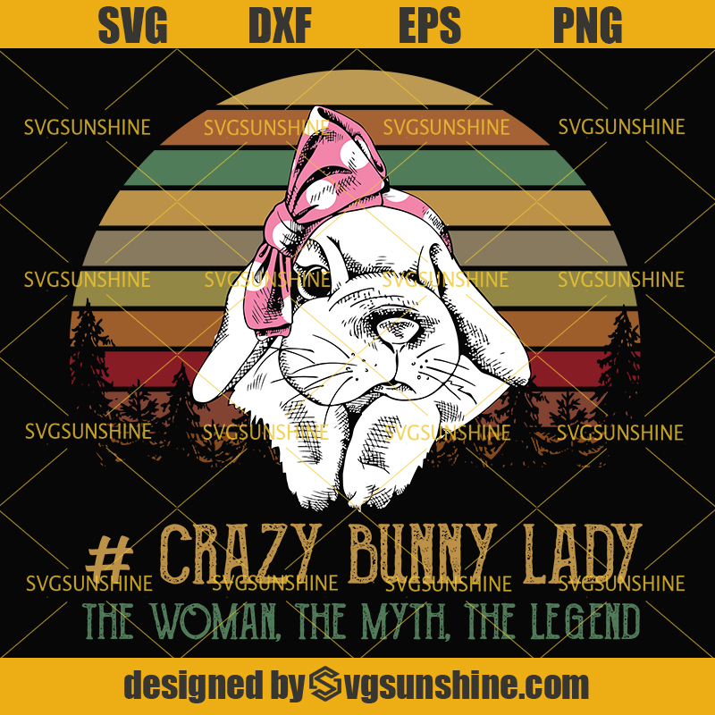 Download Crazy Bunny Lady The Woman The Myth The Legend Svg, Bunny ...