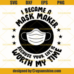 I Became A Mask Maker Because Your Life Is Worth My Time Svg, Mask Maker SVG ,2020 With Mask SVG