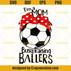 I'm a Mom Busy Raising Ballers Svg, Soccer Mom Svg, Red Bandana Svg, Soccer Svg