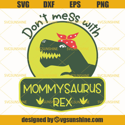 Jurassic Park SVG , Don’t Mess With Mommysaurus Rex Svg, Mamasaurus Svg, Mommysaurus Svg, Mothers Day Svg