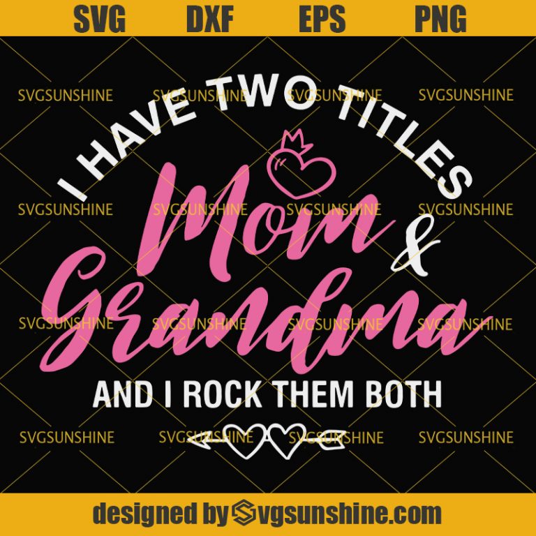 Download I Have Two Titles Mom And Grandma And I Rock Them Both Svg ...