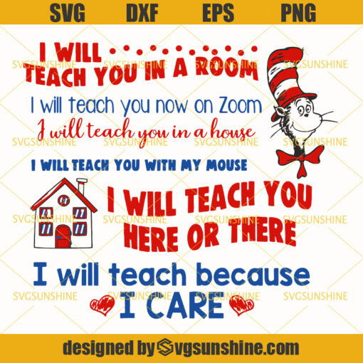 I will teach you in a room, I will teach you now on zoom, I will teach you in a house, I will teach you with my mouse , I will teach you here or there, I will teach because I care Svg, Teacher SVG, Class svg