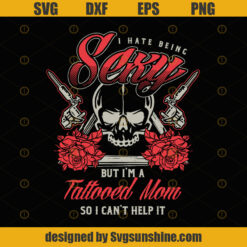 Tattoo Mom Artist Tattooing Pigment Pattern Design Pricking I Hate Being Sexy Tattoos Gift SVG