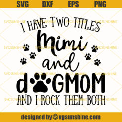 Mimi And Dog Mom Svg, I Have Two Titles Mimi And Dog Mom And I Rock Them Both Svg