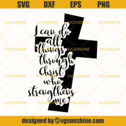 I Can Do All Things Through Christ Who Strengthens Me Svg, Christ Cross Bible Verse Jesus Svg
