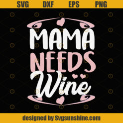 Mama need Wine Mom Mothers Day Mother Parent Family Gift SVG