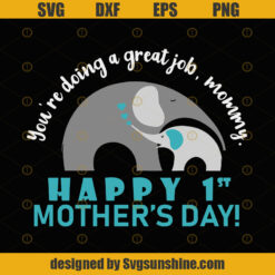 You're Doing A Great Job, Mommy Happy 1st Mother's day Svg, Digital Download, Elephant mother's day SVG