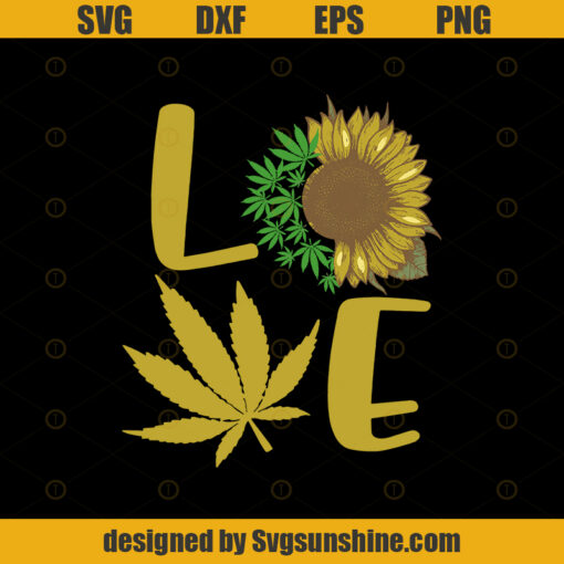 Cannabis Sunflower Love SVG  File Cannabis SVG Love Weed SVG, Marijuana Cut File, Weed SVG, Rolling Tray,Weed Quotes, Marijuana SVG, Hippie, Silhouette