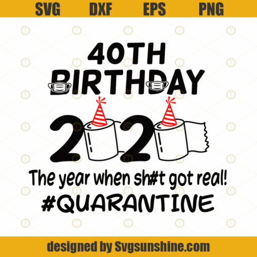 40st Birthday 2020 The Year When Got Real Quarantine Funny Toilet Paper Twenty First Silhouette SVG PNG Cutting File Cricut Digital Download