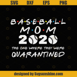 Baseball Mom 2020 The One Where They Were Quarantined Funny Baseball  Kids League Silhouette SVG
