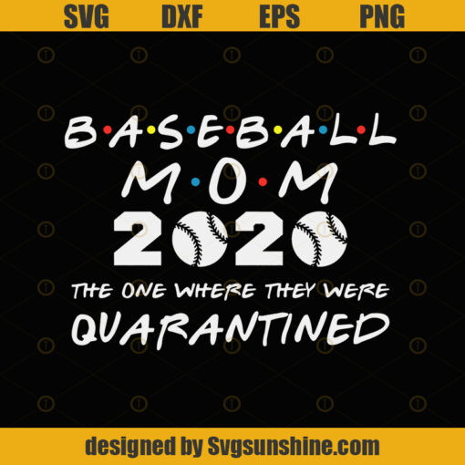 Baseball Mom 2020 The One Where They Were Quarantined Funny Baseball  Kids League Silhouette SVG