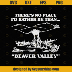 Beaver valley SVG  EPS DXF PNG There’s No Place I’d Rather Be Than Beaver Valley