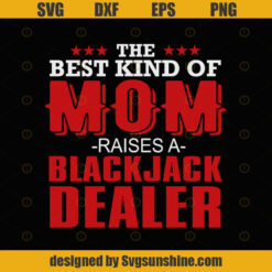 The Best Kind Of Mom Raises A Black Jack Dealer SVG