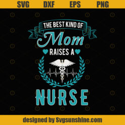 The Best Kind Of Mom Raises Nurse SVG
