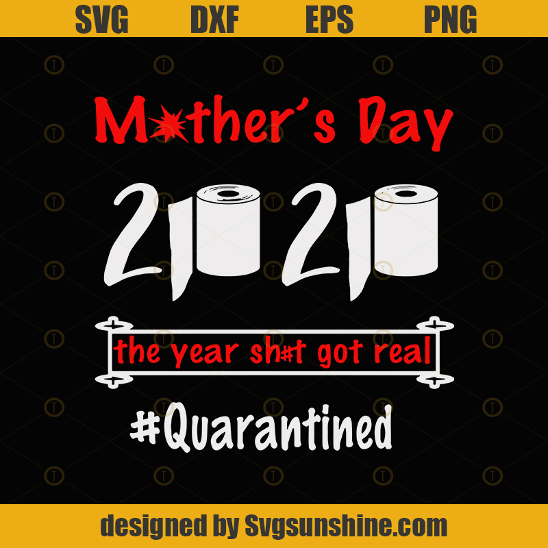 Mother's Day 2020 The Year Sht Got Real Quarantine SVG PNG ...