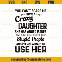 You Can't Scare Me I Have A Crazy Daughter SVG