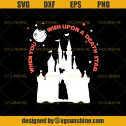 When You Wish Upon a Death Star SVG, Star Wars SVG, Disney SVG, Disney Trip Shirts, Disney Tee, Disney Family Shirts SVG DXF EPS PNG