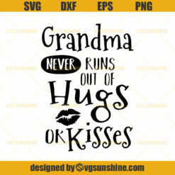 Grandma never runs out of hugs and kisses SVG, Grandmother SVG, Nana Svg , Grandma Life SVG PNG EPS DXF