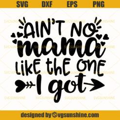 Ain't No Mama Like The One I Got SVG, Mom SVG, Mama SVG, Happy Mothers Day SVG