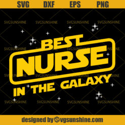 Best Nurse In The Galaxy SVG, Nurse SVG, Star Wars Nurse SVG