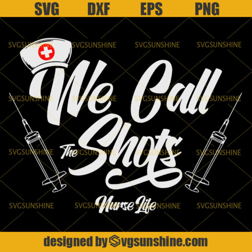We Call The Shots Nurse Life Svg, Nurse Life Svg, Nursing Svg, Healthcare Svg, Doctor Svg, Rn Svg