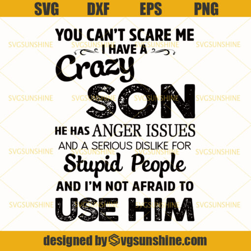 You Can’t Scare Me I Have A Crazy Son SVG