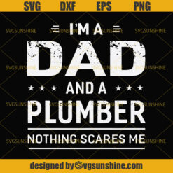 I’m A Dad And A Plumber Nothing Scares Me SVG, Dad SVG, Plumber SVG, Happy Fathers Day SVG