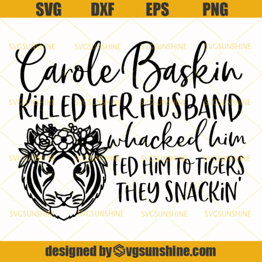 Carole Baskin SVG, Tiger King SVG, Carole Baskin Killed Her Husband Whacked Him Fed Him To Tigers They Snackin SVG, Joe Exotic SVG
