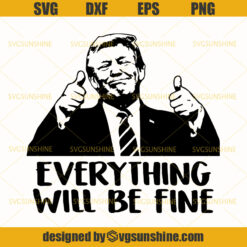 Donald Trump Everything Will Be Fine SVG, Trump 2020 SVG