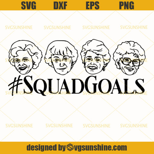 Golden Girls SVG, Squad Goals SVG , Rose ,Blanche, Dorothy ,Sophia SVG