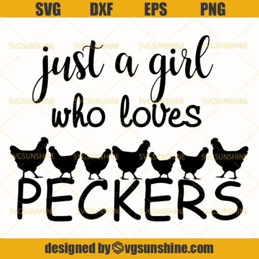 Just A Girl Who Loves Peckers Chickens Svg , Funny Chicken Svg