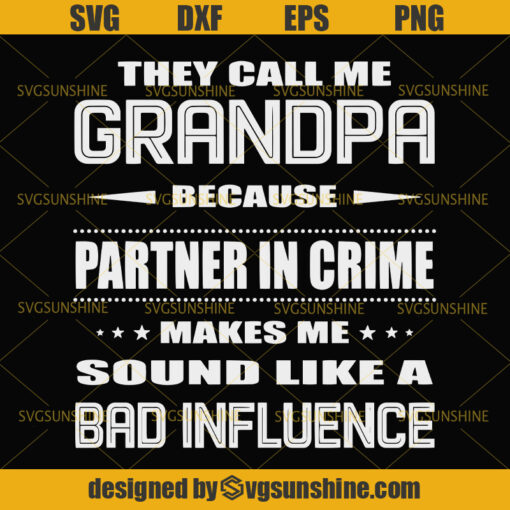 They Call Me Grandpa Because Partner in Crime Makes Me Sound Like a Bad Influence SVG, Dad SVG, Grandpa SVG, Happy Fathers Day SVG