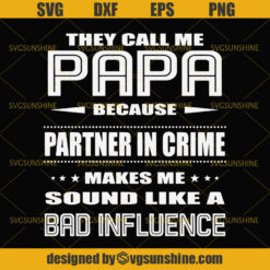 They Call Me Papa Because Partner in Crime Makes Me Sound Like a Bad Influence SVG, Dad SVG, Papa SVG, Happy Fathers Day SVG