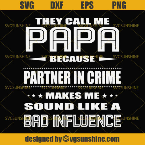 They Call Me Papa Because Partner in Crime Makes Me Sound Like a Bad Influence SVG, Dad SVG, Papa SVG, Happy Fathers Day SVG