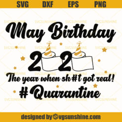 May Birthday 2020 The Year When Got Real Quarantine SVG, May Birthday Quarantine SVG, Funny Birthday Svg
