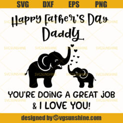 Elephant Fathers Day SVG , Daddy You're Doing A Great Job I Love You, Happy Father's day Svg