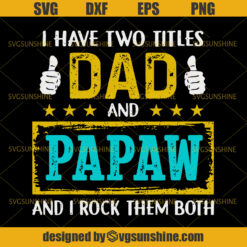 I Have Two Titles Dad And Papaw And I Rock Them Both SVG,  Dad SVG, Father SVG, Happy Fathers Day SVG