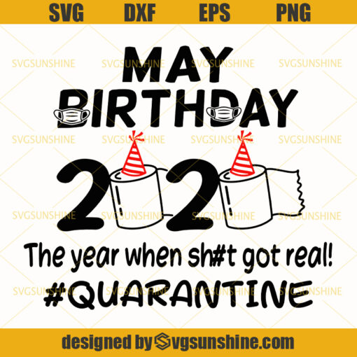 May Birthday 2020 Toilet Paper The Year When Shit Got Real Quarantine SVG, May Birthday Quarantine SVG