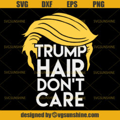 Trump 2020 SVG, Trump Hair Don't Care SVG