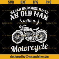 Never Underestimate An Old Man With A Motorcycle Svg, Biker Svg ,Motorcycle Svg , Ride Svg, Bike Svg, Summer Svg, Men Svg, Fathers Day Svg, Dad Svg