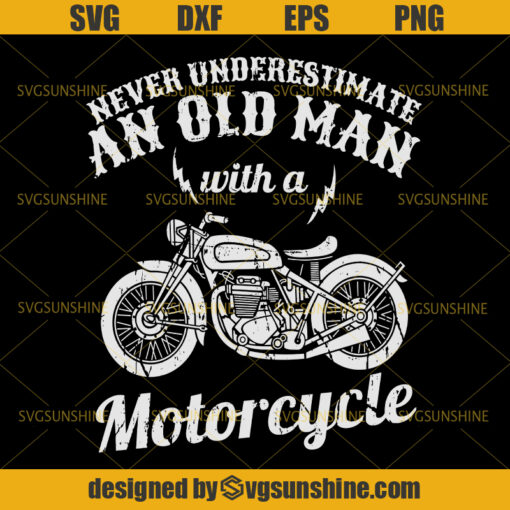 Never Underestimate An Old Man With A Motorcycle Svg, Biker Svg ,Motorcycle Svg , Ride Svg, Bike Svg, Summer Svg, Men Svg, Fathers Day Svg, Dad Svg