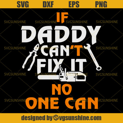 If Daddy Can’t Fix It No One Can SVG, Dad SVG, Daddy SVG, Father SVG, Happy Fathers Day SVG
