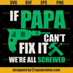 If Papa Can't Fix It We're All Screwed SVG, Dad SVG, Papa SVG, Father SVG, Happy Fathers Day SVG