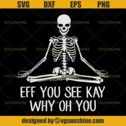 Eff You See Kay Why Oh You Svg, Skeleton Svg, Yoga Svg